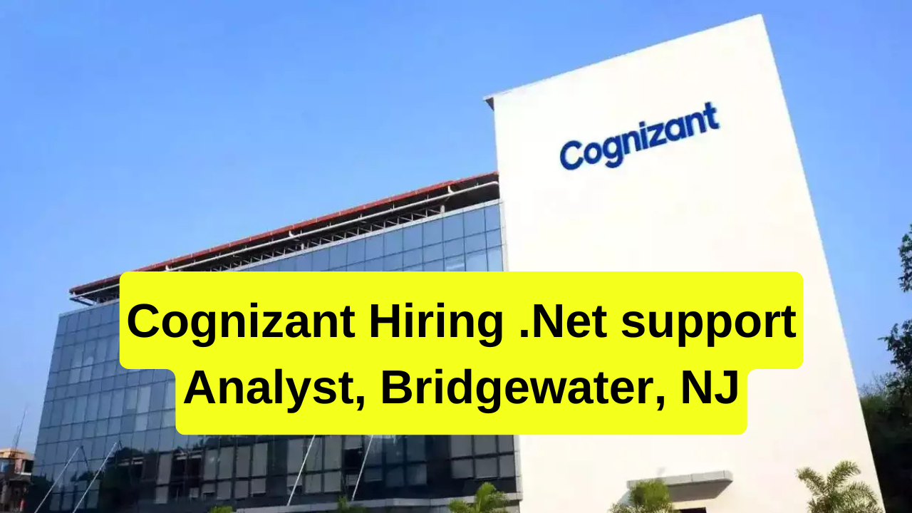 Cognizant Hiring .Net support Analyst, Bridgewater, NJ