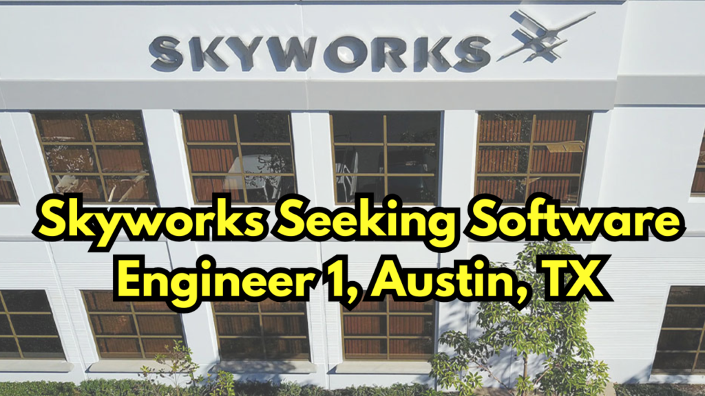 Skyworks Seeking Software Engineer 1, Austin, TX